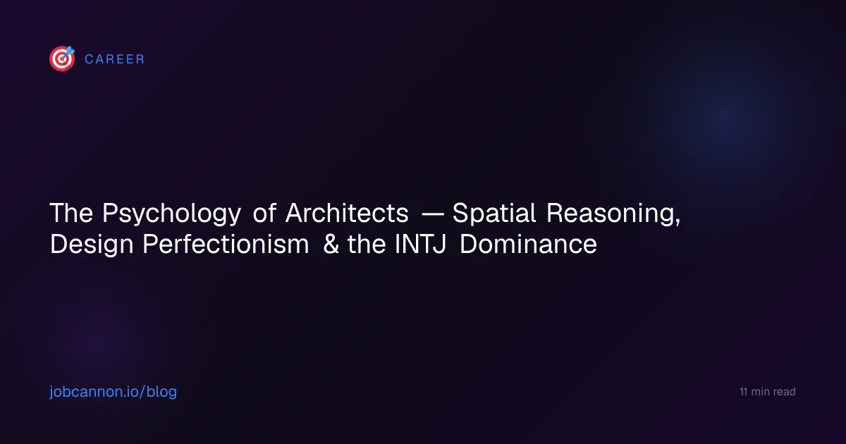 The Psychology of Architects — Spatial Reasoning, Design Perfectionism & the INTJ Dominance