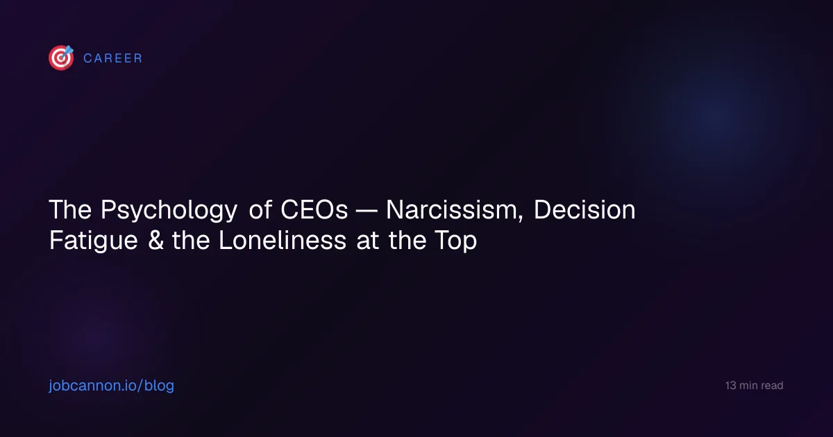 The Psychology of CEOs — Narcissism, Decision Fatigue & the Loneliness at the Top
