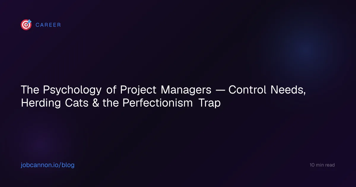 The Psychology of Project Managers — Control Needs, Herding Cats & the Perfectionism Trap