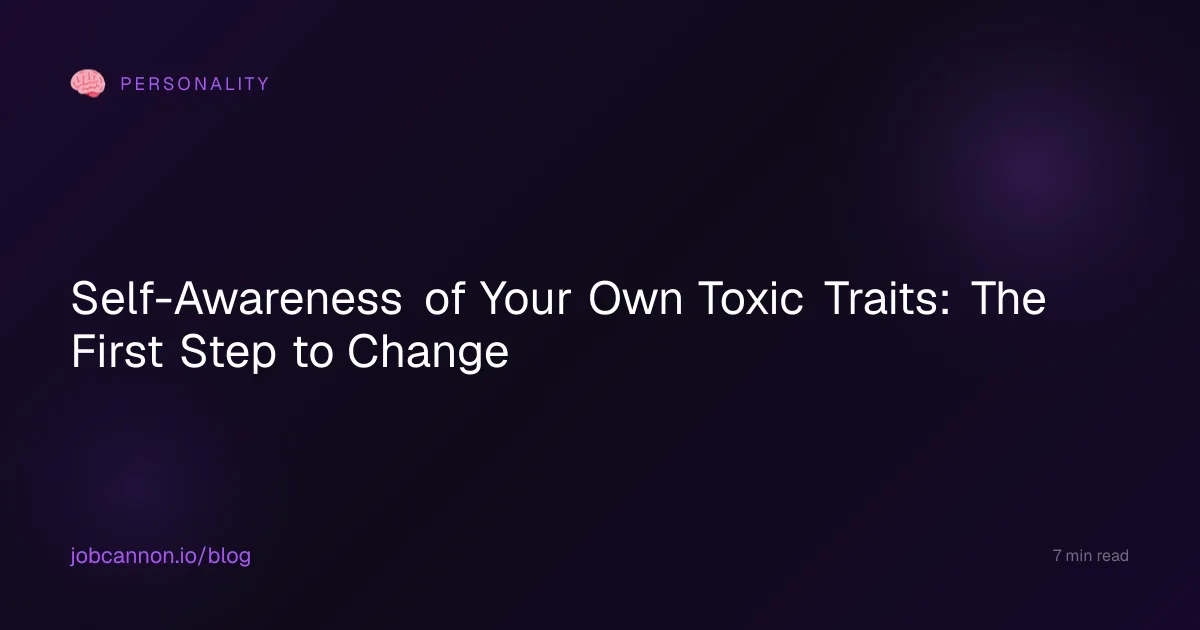 Self-Awareness of Your Own Toxic Traits: The First Step to Change
