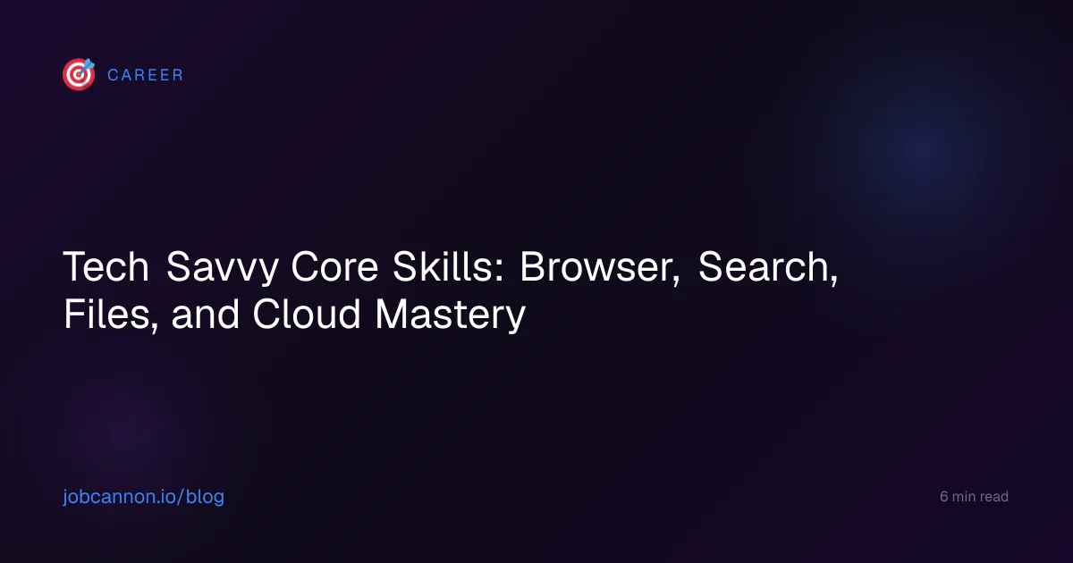 Tech Savvy Core Skills: Browser, Search, Files, and Cloud Mastery
