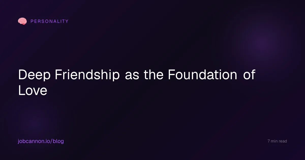 Deep Friendship as the Foundation of Love