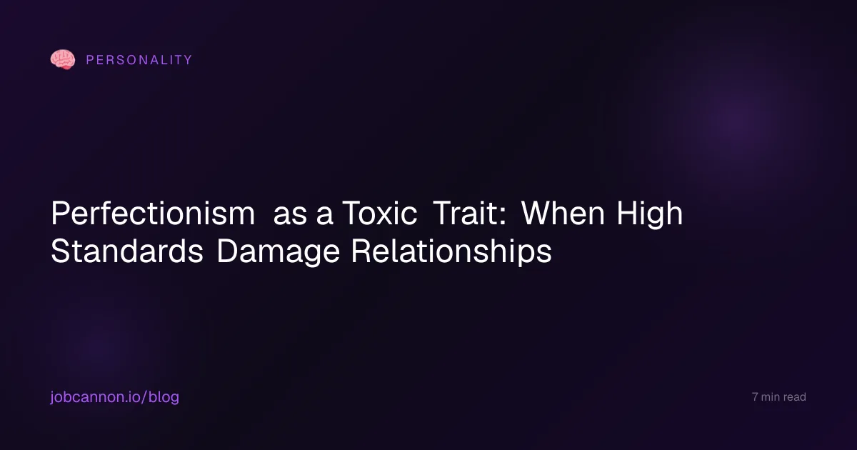 Perfectionism as a Toxic Trait: When High Standards Damage Relationships