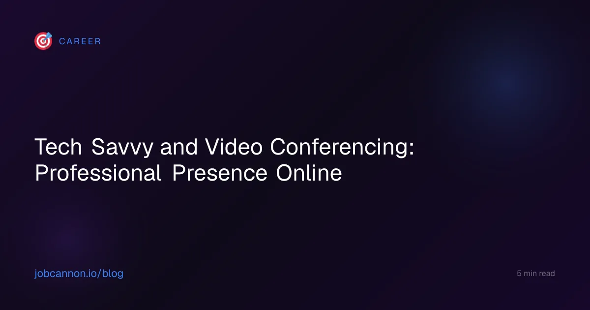 Tech Savvy and Video Conferencing: Professional Presence Online